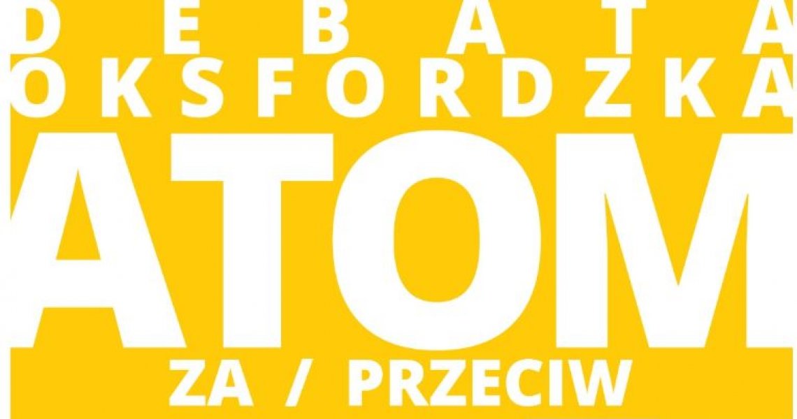 Debata Oksfordzka: ATOM - Za/Przeciw